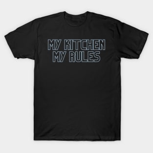 My kitchen my rules saying T-Shirt